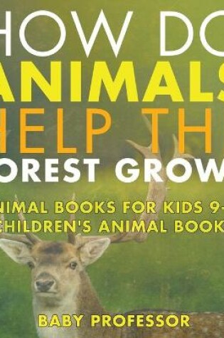 Cover of How Do Animals Help the Forest Grow? Animal Books for Kids 9-12 Children's Animal Books