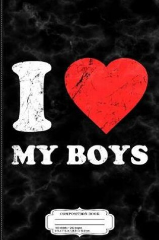 Cover of I Love My Boys Composition Notebook