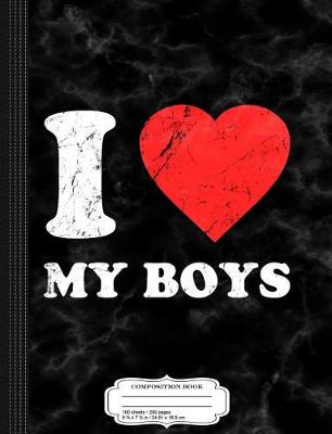 Book cover for I Love My Boys Composition Notebook