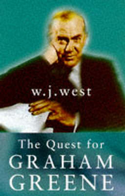 The Quest for Graham Greene by W.J. West