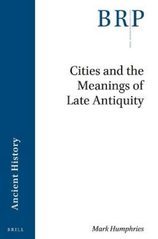 Cover of Cities and the Meanings of Late Antiquity