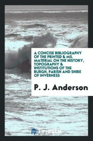 Cover of A Concise Bibliography of the Printed & Ms. Material on the History, Topography & Institutions of the Burgh, Parish and Shire of Inverness