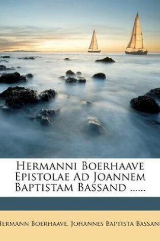 Cover of Hermanni Boerhaave Epistolae Ad Joannem Baptistam Bassand ......