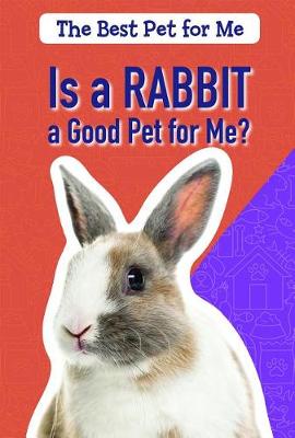 Cover of Is a Rabbit a Good Pet for Me?