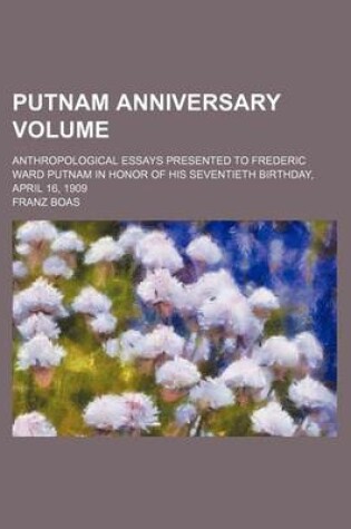 Cover of Putnam Anniversary Volume; Anthropological Essays Presented to Frederic Ward Putnam in Honor of His Seventieth Birthday, April 16, 1909