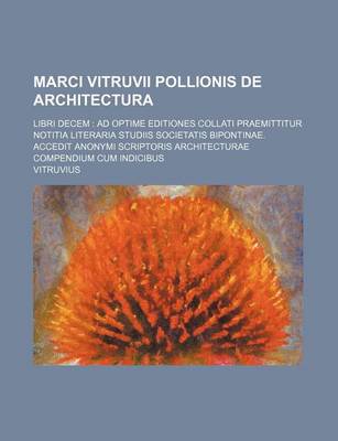 Book cover for Marci Vitruvii Pollionis de Architectura; Libri Decem Ad Optime Editiones Collati Praemittitur Notitia Literaria Studiis Societatis Bipontinae. Accedi