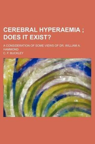 Cover of Cerebral Hyperaemia; Does It Exist?. a Consideration of Some Views of Dr. William A. Hammond