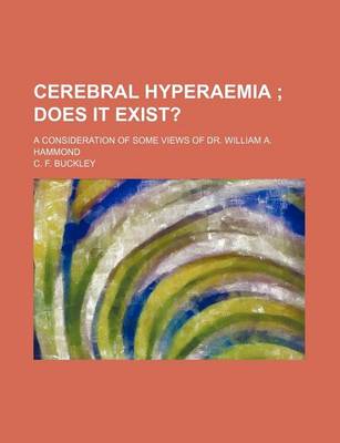 Book cover for Cerebral Hyperaemia; Does It Exist?. a Consideration of Some Views of Dr. William A. Hammond