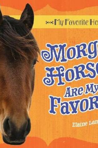 Cover of Morgan Horses Are My Favorite!