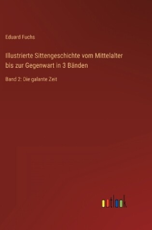 Cover of Illustrierte Sittengeschichte vom Mittelalter bis zur Gegenwart in 3 Bänden