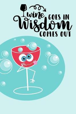 Book cover for Wine Goes In - Wisdom Comes Out