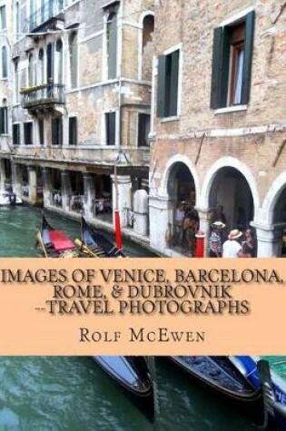 Cover of Images of Venice, Barcelona, Rome, & Dubrovnik --Travel Photographs