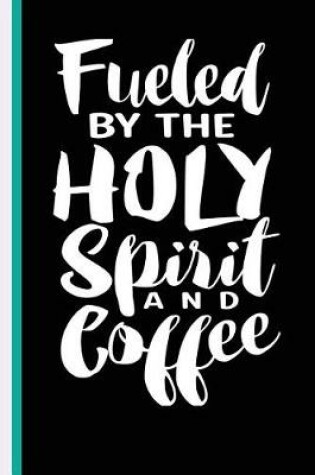 Cover of Fueled By The Holy Spirit And Coffee