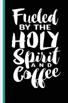 Book cover for Fueled By The Holy Spirit And Coffee
