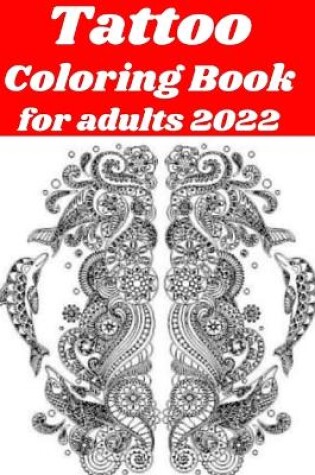 Cover of Tattoo Coloring Book for adults 2022