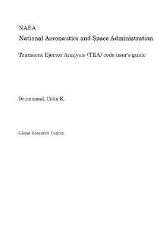 Cover of Transient Ejector Analysis (Tea) Code User's Guide