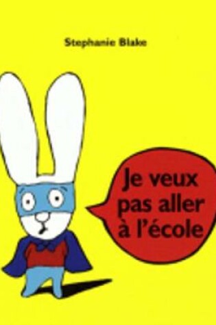 Cover of Je veux pas aller a l'ecole