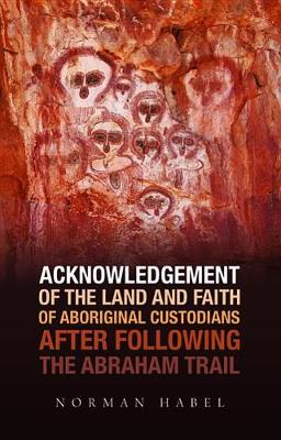 Book cover for Acknowledgement of the Land and Faith of Aboriginal Custodians After Following the Abraham Trail