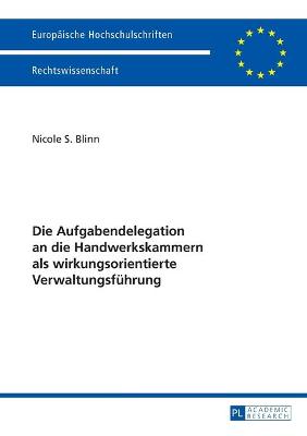 Cover of Die Aufgabendelegation an Die Handwerkskammern ALS Wirkungsorientierte Verwaltungsfuehrung