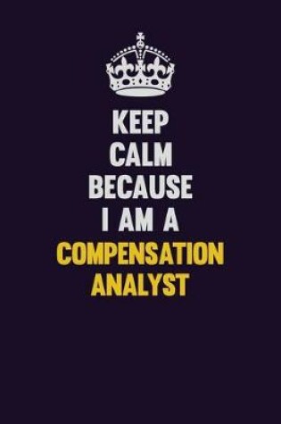 Cover of Keep Calm Because I Am A Compensation analyst