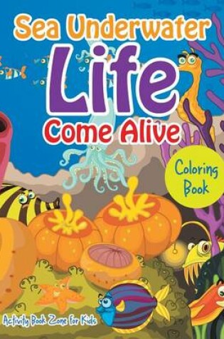Cover of Sea Underwater Life Come Alive Coloring Book
