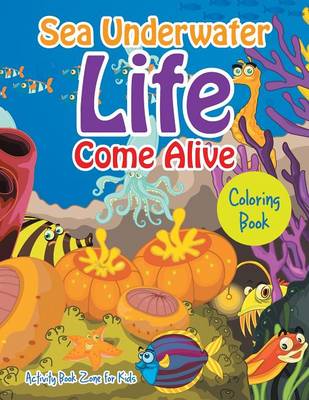 Book cover for Sea Underwater Life Come Alive Coloring Book