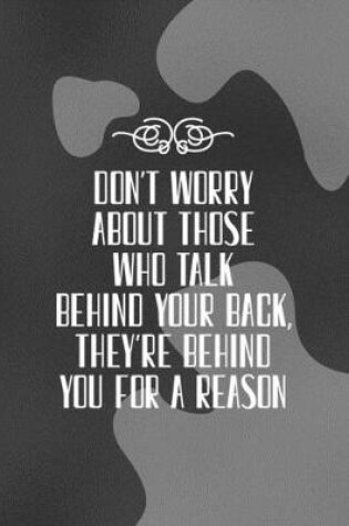 Cover of Don't Worry About those Who Talk Behind Your Back, They're Behind You for a Reason