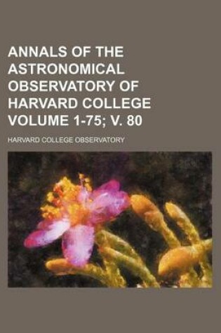 Cover of Annals of the Astronomical Observatory of Harvard College Volume 1-75; V. 80