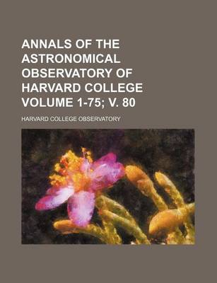 Book cover for Annals of the Astronomical Observatory of Harvard College Volume 1-75; V. 80