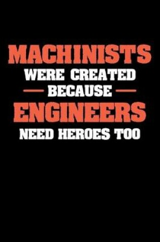 Cover of Machinists Were Created Because Engineers Need Heroes