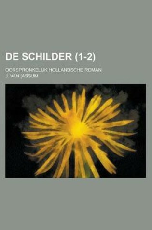 Cover of de Schilder; Oorspronkelijk Hollandsche Roman (1-2)