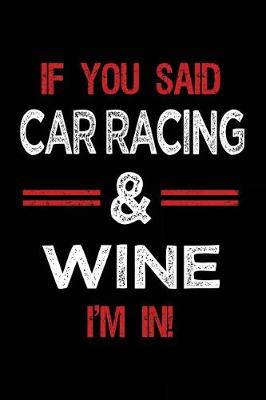 Book cover for If You Said Car Racing & Wine I'm in