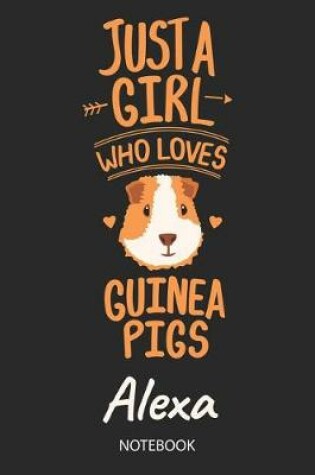 Cover of Just A Girl Who Loves Guinea Pigs - Alexa - Notebook