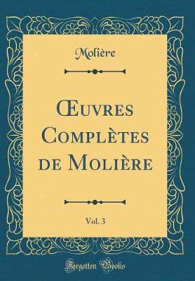 Book cover for Oeuvres Completes de Moliere, Vol. 3 (Classic Reprint)