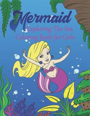 Book cover for Mermaid Exploring The Sea Coloring Book For Girls