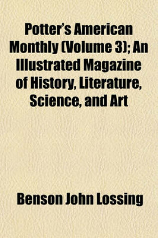 Cover of Potter's American Monthly (Volume 3); An Illustrated Magazine of History, Literature, Science, and Art
