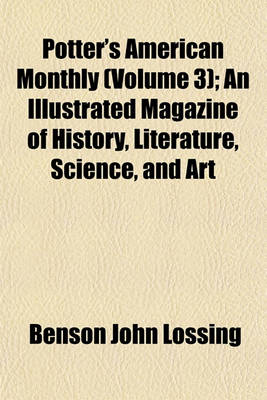 Book cover for Potter's American Monthly (Volume 3); An Illustrated Magazine of History, Literature, Science, and Art