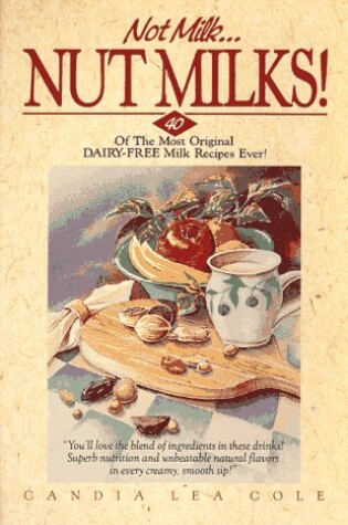 Cover of Not Milk...Nut Milks!