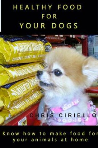 Cover of Healthy Food for Your Dogs
