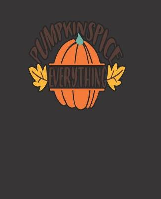 Book cover for PUMPKINSPICE EVERYTHING, BLANK - JOURNAL - NOTEBOOK - COLLEGE RULE LINED - 7.5" X 9.25" -150 pages