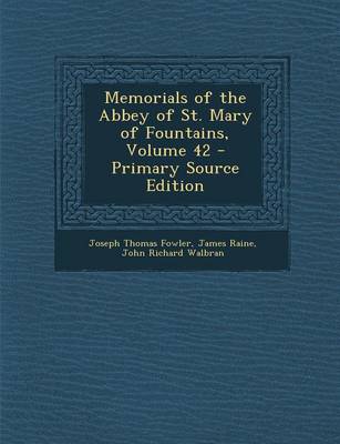 Book cover for Memorials of the Abbey of St. Mary of Fountains, Volume 42 - Primary Source Edition