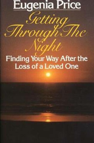 Cover of Getting Through the Night: Finding Your Way After the Loss of a Loved One