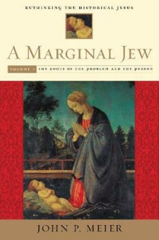 Cover of A Marginal Jew: Rethinking the Historical Jesus, Volume I