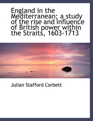 Book cover for England in the Mediterranean; A Study of the Rise and Influence of British Power Within the Straits,