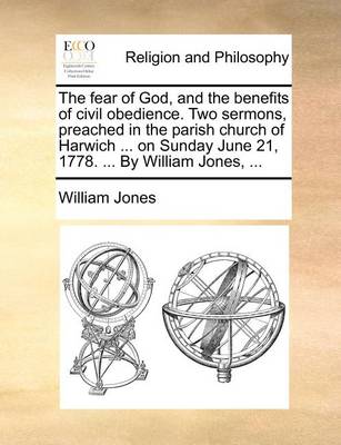 Book cover for The Fear of God, and the Benefits of Civil Obedience. Two Sermons, Preached in the Parish Church of Harwich ... on Sunday June 21, 1778. ... by William Jones, ...