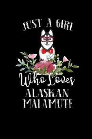 Cover of Just a Girl Who Loves Alaskan Malamute