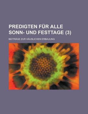 Book cover for Predigten Fur Alle Sonn- Und Festtage; Beitrage Zur Hauslichen Erbauung (3)