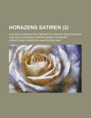 Book cover for Horazens Satiren; Aus Dem Lateinischen Ubersetzt Und Mit Einleitungen Und Erlauternden Anmerkungen Versehen (2)