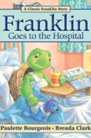 Cover of Franklin Goes to the Hospital