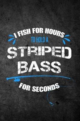 Book cover for I Fish For Hours To Hold A Striped Bass For Seconds